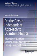 On The Deviceindependent Approach To Quantum Physics Advances In Quantum Nonlocality And Multipartite Entanglement Detection 1st Edition Jeandaniel Bancal Auth