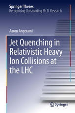 Jet Quenching In Relativistic Heavy Ion Collisions At The Lhc 1st Edition Aaron Angerami Auth