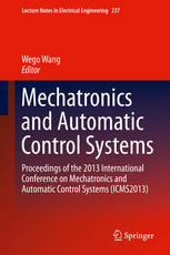 Mechatronics And Automatic Control Systems Proceedings Of The 2013 International Conference On Mechatronics And Automatic Control Systems Icms2013 1st Edition Wego Wang Eds