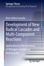 Development Of New Radical Cascades And Multicomponent Reactions Application To The Synthesis Of Nitrogencontaining Heterocycles 1st Edition Mariehelene Larraufie Auth