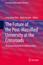 The Future Of The Postmassified University At The Crossroads Restructuring Systems And Functions 1st Edition Jung Cheol Shin