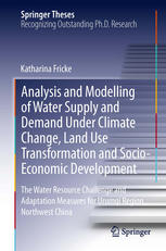 Analysis And Modelling Of Water Supply And Demand Under Climate Change Land Use Transformation And Socioeconomic Development The Water Resource Challenge And Adaptation Measures For Urumqi Region Northwest China 1st Edition Katharina Fricke Auth