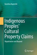 Indigenous Peoples Cultural Property Claims Repatriation And Beyond 1st Edition Karolina Kuprecht Auth