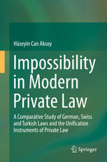 Impossibility In Modern Private Law A Comparative Study Of German Swiss And Turkish Laws And The Unification Instruments Of Private Law 1st Edition Hseyin Can Aksoy Auth