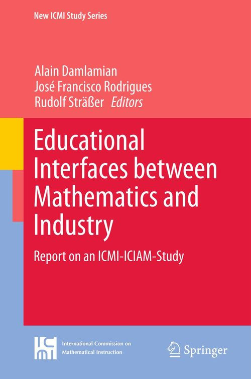 Educational Interfaces Between Mathematics And Industry Report On An Icmiiciamstudy 1st Edition Alain Damlamian