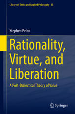 Rationality Virtue And Liberation A Postdialectical Theory Of Value 1st Edition Stephen Petro Auth