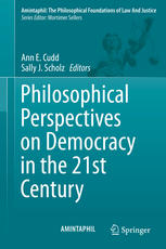 Philosophical Perspectives On Democracy In The 21st Century 1st Edition Ann E Cudd
