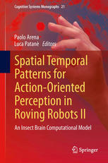 Spatial Temporal Patterns For Actionoriented Perception In Roving Robots Ii An Insect Brain Computational Model 1st Edition Paolo Arena