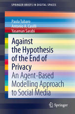 Against The Hypothesis Of The End Of Privacy An Agentbased Modelling Approach To Social Media 1st Edition Paola Tubaro