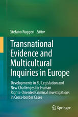 Transnational Evidence And Multicultural Inquiries In Europe Developments In Eu Legislation And New Challenges For Human Rightsoriented Criminal Investigations In Crossborder Cases 1st Edition Stefano Ruggeri Auth
