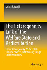 The Heterogeneity Link Of The Welfare State And Redistribution Ethnic Heterogeneity Welfare State Policies Poverty And Inequality In High Income Countries 1st Edition Udaya R Wagl Auth