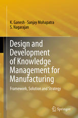 Design And Development Of Knowledge Management For Manufacturing Framework Solution And Strategy 1st Edition K Ganesh
