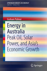 Energy In Australia Peak Oil Solar Power And Asias Economic Growth 1st Edition Graham Palmer Auth