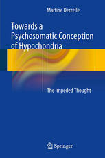 Towards A Psychosomatic Conception Of Hypochondria The Impeded Thought 1st Edition Martine Derzelle Auth