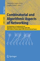 Combinatorial And Algorithmic Aspects Of Networking First Workshop On Combinatorial And Algorithmic Aspects Of Networking Caan 2004 Banff Alberta Canada August 57 2004 Revised Selected Papers 1st Edition M Enachescu