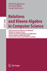 Relations And Kleene Algebra In Computer Science 10th International Conference On Relational Methods In Computer Science And 5th International Conference On Applications Of Kleene Algebra Relmicsaka 2008 Frauenwrth Germany April 711 2008 Procee 1st Edition Marc Pauly Auth
