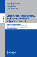 Coordination Organizations Institutions And Norms In Agent Systems Iii Coin 2007 International Workshops Coinaamas 2007 Honolulu Hi Usa May 14 2007 Coinmallow 2007 Durham Uk September 34 2007 Revised Selected Papers 1st Edition Mattijs Ghijsen
