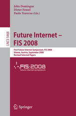 Future Internet Fis 2008 First Future Internet Symposium Fis 2008 Vienna Austria September 2930 2008 Revised Selected Papers 1st Edition Michael L Brodie Auth