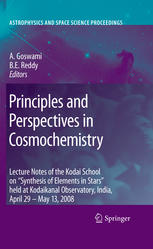 Principles And Perspectives In Cosmochemistry Lecture Notes Of The Kodai School On Synthesis Of Elements In Stars Held At Kodaikanal Observatory India April 29 May 13 2008 1st Edition C Simon Jeffery Auth