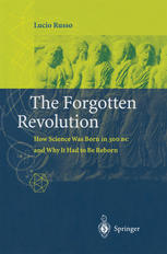The Forgotten Revolution How Science Was Born In 300 Bc And Why It Had To Be Reborn 1st Edition Lucio Russo Auth
