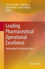 Leading Pharmaceutical Operational Excellence Outstanding Practices And Cases 1st Edition Thomas Friedli
