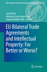 Eu Bilateral Trade Agreements And Intellectual Property For Better Or Worse Josef Drexl