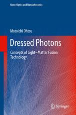 Dressed Photons Concepts Of Lightmatter Fusion Technology 1st Edition Motoichi Ohtsu Auth