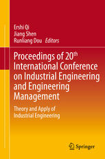 Proceedings Of 20th International Conference On Industrial Engineering And Engineering Management Theory And Apply Of Industrial Engineering 1st Edition Wei Zhang