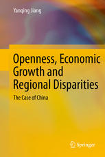 Openness Economic Growth And Regional Disparities The Case Of China 1st Edition Yanqing Jiang Auth