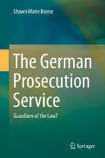 The German Prosecution Service Guardians Of The Law 1st Edition Shawn Marie Boyne Auth