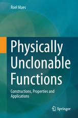 Physically Unclonable Functions Constructions Properties And Applications 1st Edition Roel Maes Auth