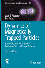 Dynamics Of Magnetically Trapped Particles Foundations Of The Physics Of Radiation Belts And Space Plasmas 2nd Edition Juan G Roederer