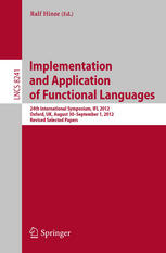 Implementation And Application Of Functional Languages 24th International Symposium Ifl 2012 Oxford Uk August 30 September 1 2012 Revised Selected Papers 1st Edition Dominic Orchard