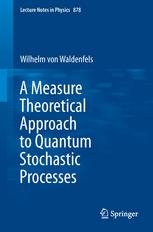 A Measure Theoretical Approach To Quantum Stochastic Processes 1st Edition Wilhelm Von Waldenfels Auth