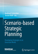 Scenariobased Strategic Planning Developing Strategies In An Uncertain World 1st Edition Burkhard Schwenker