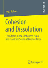 Cohesion And Dissolution Friendship In The Globalized Punk And Hardcore Scene Of Buenos Aires 1st Edition Ingo Rohrer Auth