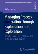 Managing Process Innovation Through Exploitation And Exploration A Study On Combining Tqm And Bpr In The Norwegian Industry 1st Edition Tor Tnnessen Auth