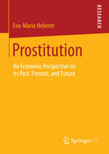 Prostitution An Economic Perspective On Its Past Present And Future 1st Edition Evamaria Heberer Auth