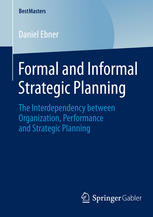 Formal And Informal Strategic Planning The Interdependency Between Organization Performance And Strategic Planning 1st Edition Daniel Ebner Auth