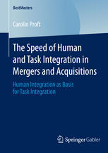 The Speed Of Human And Task Integration In Mergers And Acquisitions Human Integration As Basis For Task Integration 1st Edition Carolin Proft Auth