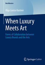 When Luxury Meets Art Forms Of Collaboration Between Luxury Brands And The Arts 1st Edition Olga Louisa Kastner Auth
