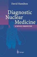 Diagnostic Nuclear Medicine A Physics Perspective 1st Edition David Hamilton Phd Fipem Auth