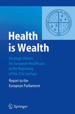 Health Is Wealth Strategic Visions For European Healthcare At The Beginning Of The 21st Century Report Of The European Parliament 1st Edition Felix Unger Auth