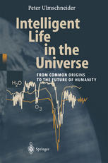 Intelligent Life In The Universe From Common Origins To The Future Of Humanity Professor Dr Peter Ulmschneider Auth