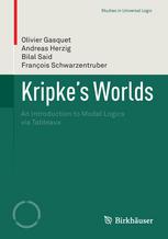 Kripkes Worlds An Introduction To Modal Logics Via Tableaux 1st Edition Olivier Gasquet