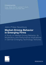 Marketdriving Behavior In Emerging Firms A Study On Marketdriving Behavior Its Moderators And Performance Implications In German Emerging Technology Ventures 1st Edition Jeskophilipp Neuenburg Auth
