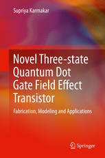 Novel Threestate Quantum Dot Gate Field Effect Transistor Fabrication Modeling And Applications 1st Edition Supriya Karmakar