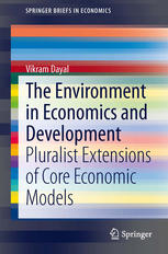 The Environment In Economics And Development Pluralist Extensions Of Core Economic Models 1st Edition Vikram Dayal Auth