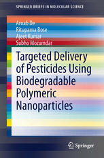 Targeted Delivery Of Pesticides Using Biodegradable Polymeric Nanoparticles 1st Edition Arnab De