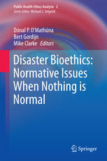 Disaster Bioethics Normative Issues When Nothing Is Normal Normative Issues When Nothing Is Normal 1st Edition Dnal P Omathna
